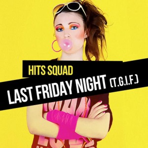 收聽Hits Squad的Last Friday Night (Instrumental)歌詞歌曲