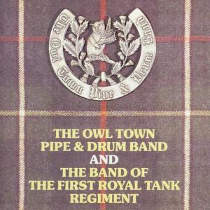 อัลบัม The Owl Town Pipe & Drum Band and The Band Of The First Royal Tank Regiment ศิลปิน The Owl Town Pipe & Drum Band