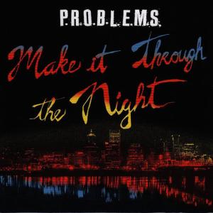P.R.O.B.L.E.M.S.的專輯Make It Through the Night