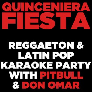 Ultimate Karaoke Stars的專輯Quinceniera Fiesta: Reggaeton and Latin Pop Karaoke Party with Pitbull and Don Omar