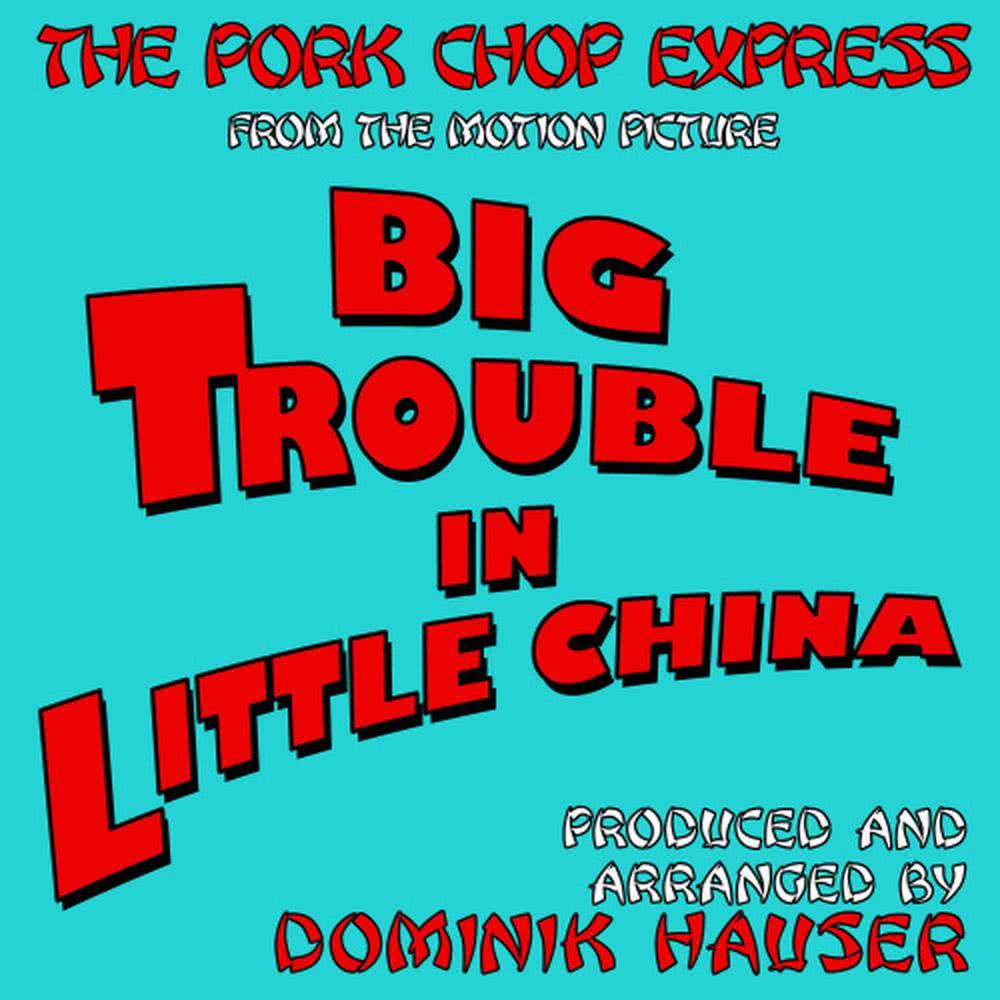 The Pork Chop Express (From "Big Trouble in Little China")
