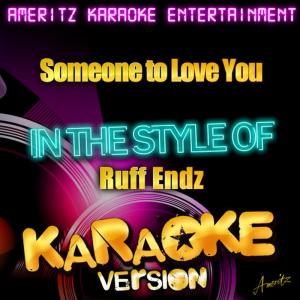 ดาวน์โหลดและฟังเพลง Someone to Love You (In the Style of Ruff Endz) (Karaoke Version) พร้อมเนื้อเพลงจาก Ameritz Karaoke Entertainment