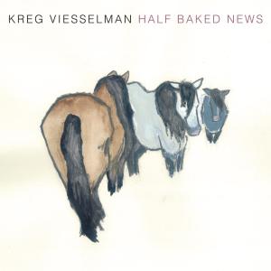 Kreg Viesselman的專輯Half-baked News