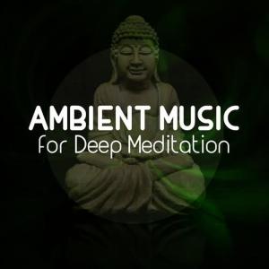 Ambient Music Therapy的專輯Ambient Music for Deep Meditation