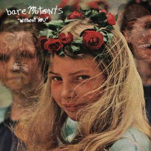 ดาวน์โหลดและฟังเพลง Without You พร้อมเนื้อเพลงจาก Bare Mutants