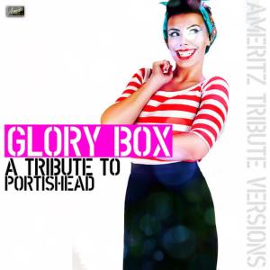 ดาวน์โหลดและฟังเพลง Glory Box พร้อมเนื้อเพลงจาก Ameritz - Tribute