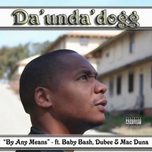 收聽Da' Unda' Dogg的By Any Means (feat. Baby Bash, Dubee & Mac Duna)歌詞歌曲