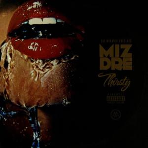 ดาวน์โหลดและฟังเพลง Thirsty พร้อมเนื้อเพลงจาก Miz Dre