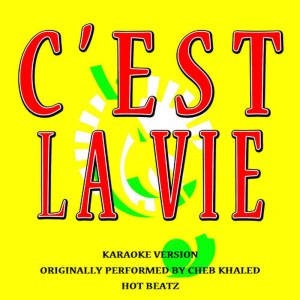 ดาวน์โหลดและฟังเพลง C'est La Vie (Originally Performed by Cheb Khaled) (Lyric Version) พร้อมเนื้อเพลงจาก Hot Beatz