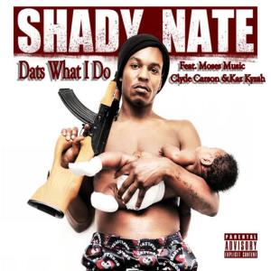 收聽Shady Nate的Dats What I Do (feat. Moses Music, Clyde Carson, & Kaz Kyzah)歌詞歌曲