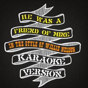 Karaoke - Ameritz的專輯He Was a Friend of Mine (In the Style of Willie Nelson) [Karaoke Version] - Single