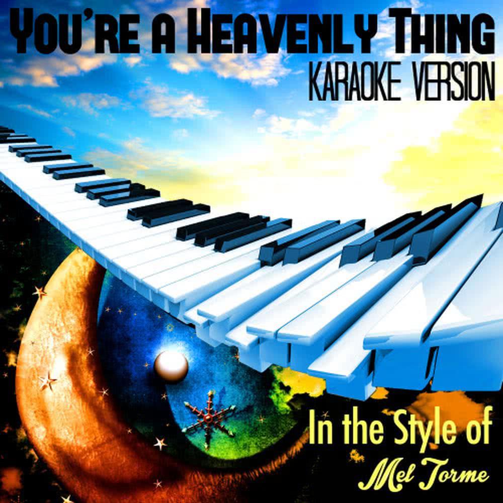 You're a Heavenly Thing (In the Style of Mel Torme) (Karaoke Version)