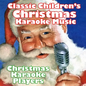 Christmas Karaoke Players的專輯Classic Children's Christmas Karaoke Music