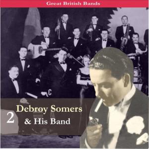 อัลบัม Great British Bands / Debroy Somers & His Band, Vol. 2 ศิลปิน Debroy Somers & His Band