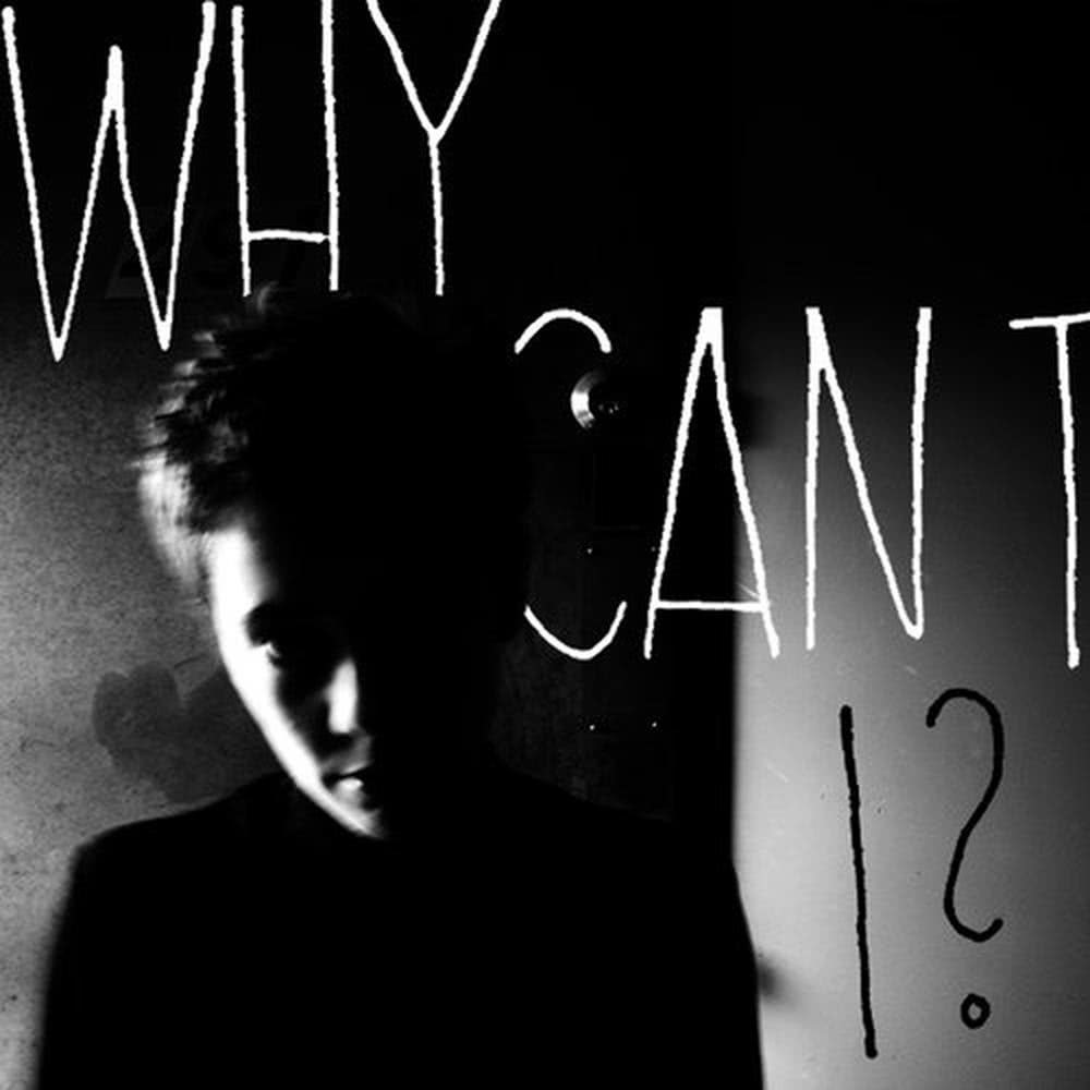 Why Can't I?