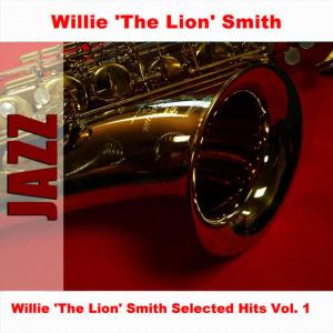 Willie 'The Lion' Smith & His Cubs的專輯Willie 'The Lion' Smith Selected Hits Vol. 1