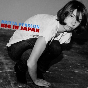 ดาวน์โหลดและฟังเพลง Big In Japan พร้อมเนื้อเพลงจาก Britta Persson