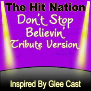 ดาวน์โหลดและฟังเพลง Don't Stop Believin' (Glee Cast Tribute Version) พร้อมเนื้อเพลงจาก The Hit Nation