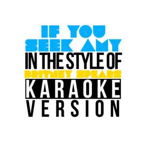 ดาวน์โหลดและฟังเพลง If You Seek Amy (In the Style of Britney Spears) (Karaoke Version) พร้อมเนื้อเพลงจาก Karaoke - Ameritz
