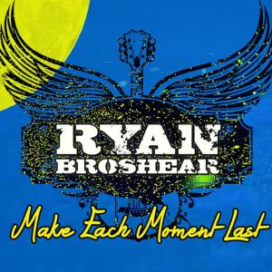 收聽Ryan Broshear的Make Each Moment Last歌詞歌曲