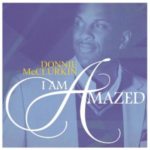 ดาวน์โหลดและฟังเพลง I Am Amazed พร้อมเนื้อเพลงจาก Donnie McClurkin