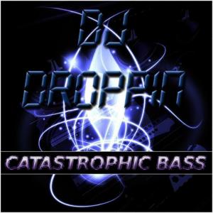 อัลบัม Bass Mekanik Presents: DJ Droppin' Catastrophic Bass ศิลปิน DJ Droppin'