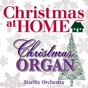 อัลบัม Christmas at Home: The Christmas Organ ศิลปิน The Starlite Orchestra