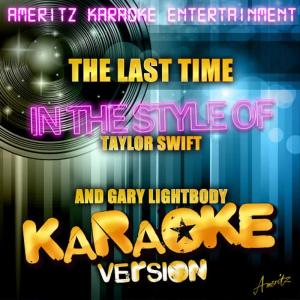 ดาวน์โหลดและฟังเพลง The Last Time (In the Style of Taylor Swift and Gary Lightbody) (Karaoke Version) พร้อมเนื้อเพลงจาก Ameritz Karaoke Entertainment