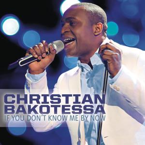 ดาวน์โหลดและฟังเพลง If You Don't Know Me By Now พร้อมเนื้อเพลงจาก Christian Bakotessa