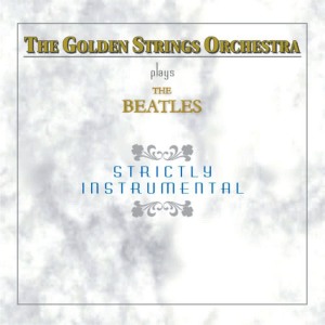 อัลบัม The Beatles Strictly Instrumental ศิลปิน The Golden Strings