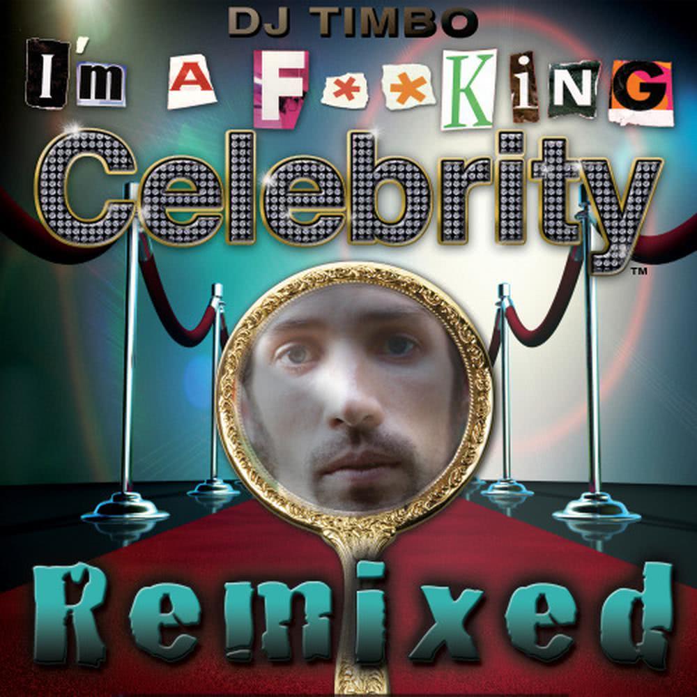 I'm a F**king Celebrity (Twisted Dee Dub Remix)