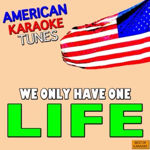 American Karaoke Tunes的專輯We Only Have One Life Best of Karaoke