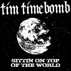 收聽Tim Timebomb的Sittin' on Top of the World歌詞歌曲