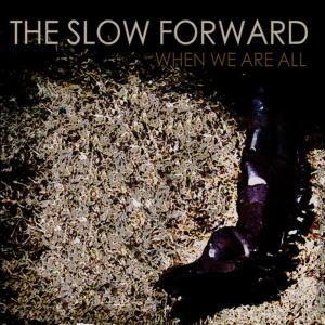 อัลบัม When We Are All ศิลปิน The Slow Forward