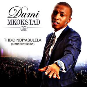 收聽Dumi Mkokstad的Thixo Ndiyabulela (Remixed)歌詞歌曲
