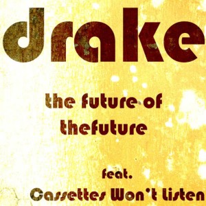 Drake的專輯The Future of the Future (featuring Cassettes Won't Listen)