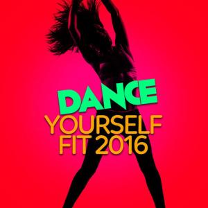 Dance Workout 2016的專輯Dance Yourself Fit 2016