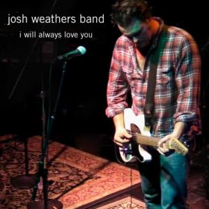 收聽Josh Weathers Band的I Will Always Love You (Full Version - For Momma)歌詞歌曲