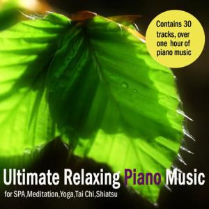 Relaxing Piano Masters的專輯Ultimate Relaxing Piano Music for Spa, Massage, Meditation, Yoga, Tai Chi & Shiatsu