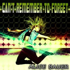 ดาวน์โหลดและฟังเพลง Can't Remember to Forget พร้อมเนื้อเพลงจาก Alice Bauer