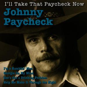 อัลบัม I'll Take That Paycheck Now ศิลปิน Johnny Paycheck