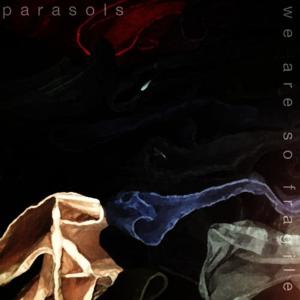 Parasols的專輯We Are so Fragile