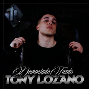 ดาวน์โหลดและฟังเพลง Demasiado Tarde พร้อมเนื้อเพลงจาก Tony Lozano