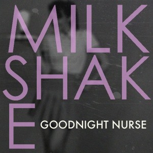 Listen to Milkshake song with lyrics from Goodnight Nurse