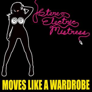 ดาวน์โหลดและฟังเพลง Moves Like a Wardrobe พร้อมเนื้อเพลงจาก Stereo Electric Mistress
