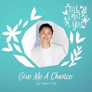 收聽Kaye Cal的Give Me a Chance歌詞歌曲