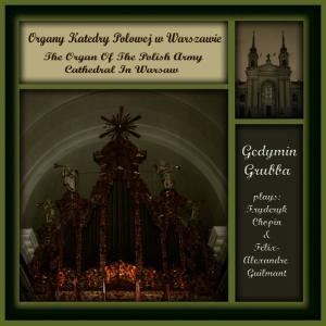 อัลบัม Alexandre Guilmant - 5th Symphony. The Organ Music from of the Polish Army Cathedral in Warsaw. ศิลปิน Gedymin Grubba