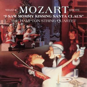 อัลบัม What If Mozart Wrote "I Saw Mommy Kissing Santa Claus" ศิลปิน The Hampton String Quartet