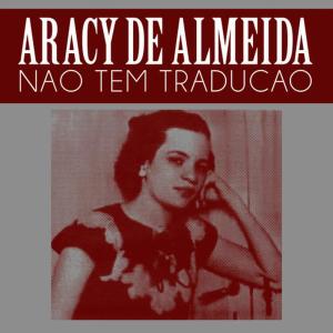 ดาวน์โหลดและฟังเพลง Nao Tem Traducao พร้อมเนื้อเพลงจาก Aracy de Almeida