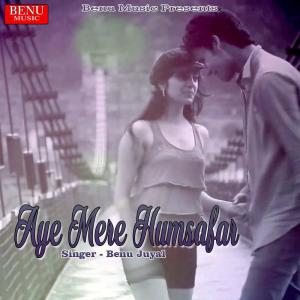 Dengarkan Aye Mere Humsafar lagu dari Benu Juyal dengan lirik